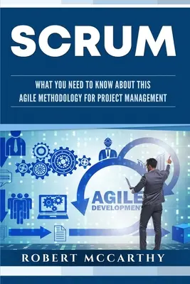 Scrum: Čo potrebujete vedieť o tejto agilnej metodike riadenia projektov - Scrum: What You Need to Know About This Agile Methodology for Project Management