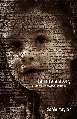 Povedz mi príbeh: Sila našich príbehov, ktorá formuje život - Tell Me a Story: The Life-Shaping Power of Our Stories