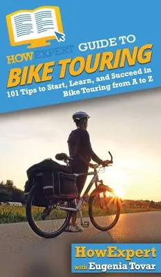 AkoExpert Sprievodca cykloturistikou: Ako začať, naučiť sa a uspieť v cykloturistike od A po Z: 101 tipov - HowExpert Guide to Bike Touring: 101 Tips to Start, Learn, and Succeed in Bike Touring from A to Z
