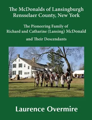 The McDonalds of Lansingburgh, Rensselaer County, New York: Pionierska rodina Richarda a Catharine (Lansing) McDonaldovcov a ich potomkovia - The McDonalds of Lansingburgh, Rensselaer County, New York: The Pioneering Family of Richard and Catharine (Lansing) McDonald and Their Descendants