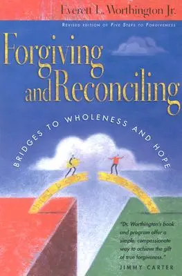 Odpúšťanie a zmierenie: Mosty k celistvosti a nádeji - Forgiving and Reconciling: Bridges to Wholeness and Hope