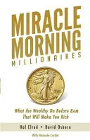 Zázračné ráno milionárov: Čo robia bohatí pred ôsmou ráno a vďaka čomu zbohatnete aj vy - Miracle Morning Millionaires: What the Wealthy Do Before 8AM That Will Make You Rich
