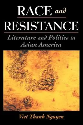 Rasa a odpor: Literatúra a politika v ázijskej Amerike - Race and Resistance: Literature and Politics in Asian America