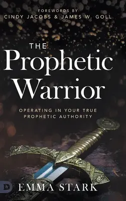 Prorocký bojovník: Bojovník: Ako pôsobiť vo svojej skutočnej prorockej autorite: Ako sa dostať k pravdivej prorockej autorite? - The Prophetic Warrior: Operating in Your True Prophetic Authority
