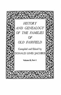 História a genealógia rodov starého Fairfieldu. v troch knihách. Zväzok II, časť I - History and Genealogy of the Families of Old Fairfield. in Three Books. Volume II, Part I