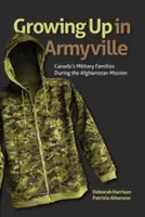 Vyrastať v Armyville: Kanadské vojenské rodiny počas misie v Afganistane - Growing Up in Armyville: Canada's Military Families During the Afghanistan Mission