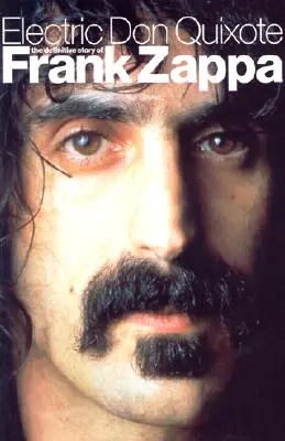 Elektrický Don Quijote: Definitívny príbeh Franka Zappu - Electric Don Quixote: The Definitive Story of Frank Zappa