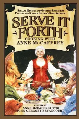 Serve It Forth: Varenie s Anne McCaffrey - Serve It Forth: Cooking with Anne McCaffrey