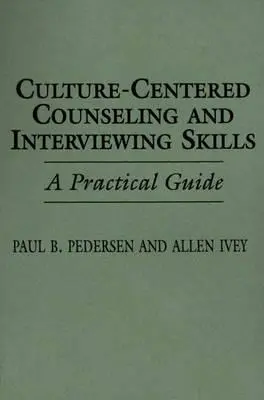 Kultúrne orientované poradenstvo a zručnosti pri vedení rozhovoru: Praktická príručka - Culture-Centered Counseling and Interviewing Skills: A Practical Guide