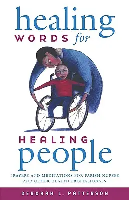 Liečivé slová pre liečivých ľudí: Modlitby a meditácie pre farské sestry a iných zdravotníckych pracovníkov - Healing Words for Healing People: Prayers and Meditations for Parish Nurses and Other Health Professionals