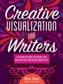 Kreatívna vizualizácia pre spisovateľov: Interaktívna príručka na oživenie vašich nápadov na knihy a vašej spisovateľskej kariéry E - Creative Visualization for Writers: An Interactive Guide for Bringing Your Book Ideas and Your Writing Career to Lif E