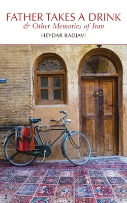 Otec sa napije a iné spomienky na Irán - Father Takes a Drink and Other Memories of Iran