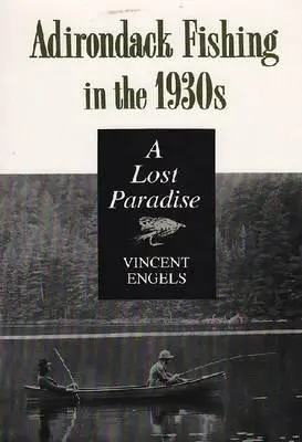 Adirondack Fishing in the 1930s: Stratený raj - Adirondack Fishing in the 1930's: A Lost Paradise