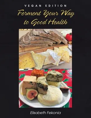 Fermentujte svoju cestu k dobrému zdraviu: Vegánske vydanie - Ferment Your Way to Good Health: Vegan Edition