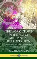 Umelecké dielo vo veku mechanickej reprodukcie: Vplyvná esej kultúrnej kritiky; dejiny a teória umenia - The Work of Art in the Age of Mechanical Reproduction: An Influential Essay of Cultural Criticism; the History and Theory of Art