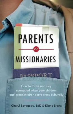 Rodičia misionárov: Ako prosperovať a zostať v kontakte, keď vaše deti a vnuci slúžia v rôznych kultúrach - Parents of Missionaries: How to Thrive and Stay Connected When Your Children and Grandchildren Serve Cross-Culturally