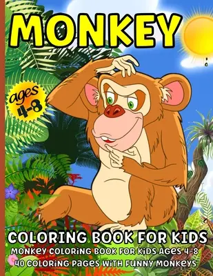 Opičie maľovanky: Omaľovánky pre deti od 4 do 8 rokov - Monkey Coloring Book: Monkey Coloring Book for Kids Ages 4-8