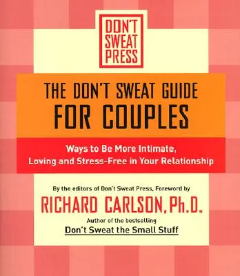 Sprievodca pre páry: Ako byť vo vzťahu intímnejší, láskyplnejší a bez stresu - The Don't Sweat Guide for Couples: Ways to Be More Intimate, Loving and Stress-Free in Your Relationship