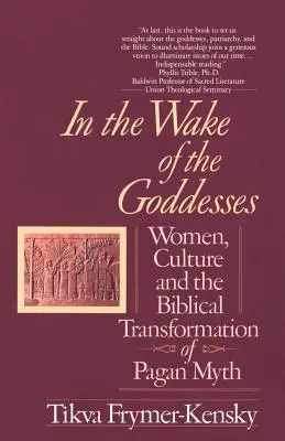 Na stope bohyniam: Ženy, kultúra a biblická transformácia pohanského mýtu - In the Wake of the Goddesses: Women, Culture and the Biblical Transformation of Pagan Myth