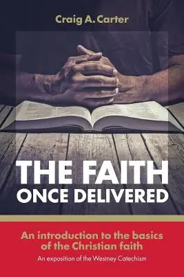Viera raz vyslobodená: Úvod do základov kresťanskej viery - výklad Westneyho katechizmu - The faith once delivered: An introduction to the basics of the Christian faith-an exposition of the Westney Catechism