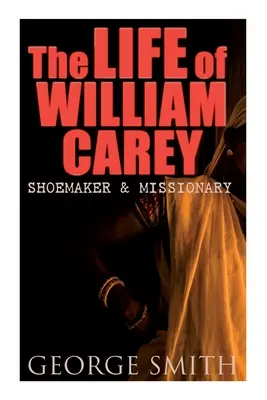 Život Williama Careyho, obuvníka a misionára - The Life of William Carey, Shoemaker & Missionary