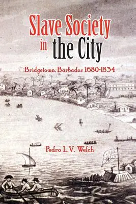 Otrocká spoločnosť v meste: Bridgetown, Barbados 1680-1834 - Slave Society in the City: Bridgetown, Barbados 1680-1834