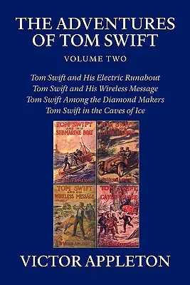 Dobrodružstvá Toma Swifta, druhý diel: štyri kompletné romány - The Adventures of Tom Swift, Volume Two: Four Complete Novels