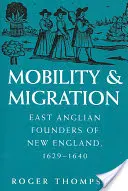 Mobilita a migrácia: Východoanglickí zakladatelia Nového Anglicka, 1629-1640 - Mobility and Migration: East Anglian Founders of New England, 1629-1640