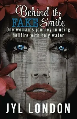 Za falošným úsmevom: Cesta jednej ženy, ktorá používa pekelný oheň so svätenou vodou - Behind The Fake Smile: One Woman's Journey in Using Hellfire With Holy water