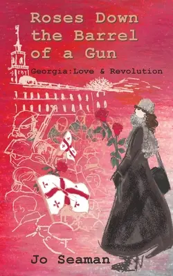 Ruže v hlavni pištole: Georgia: Georgia: Láska a revolúcia - Roses Down the Barrel of a Gun: Georgia: Love and Revolution