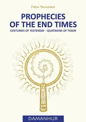 Proroctvá o posledných časoch: Storočia včerajška - štvorveršia dneška - Prophecies of the End Times: Centuries of Yesterday - Quatrains of Today