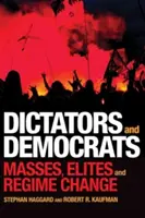 Diktátori a demokrati: Diktátori: masy, elity a zmena režimu - Dictators and Democrats: Masses, Elites, and Regime Change