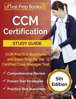 CCM Certification Study Guide (Sprievodca štúdiom certifikácie CCM): CCM Practice Questions and Exam Prep for the Certified Case Manager Test [5. vydanie] - CCM Certification Study Guide: CCM Practice Questions and Exam Prep for the Certified Case Manager Test [5th Edition]