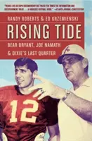 Rising Tide: Bear Bryant, Joe Namath a posledná štvrť Dixie - Rising Tide: Bear Bryant, Joe Namath, and Dixie's Last Quarter