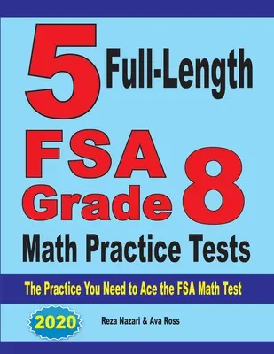 5 plnohodnotných cvičných testov z matematiky pre 8. ročník FSA: Cvičenie, ktoré potrebujete na úspešné zvládnutie testu FSA z matematiky - 5 Full-Length FSA Grade 8 Math Practice Tests: The Practice You Need to Ace the FSA Math Test