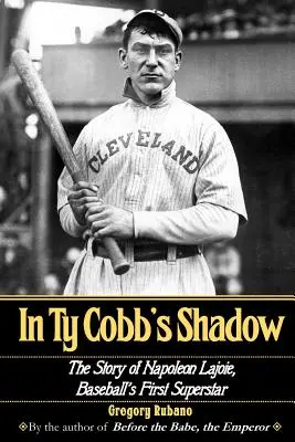 V tieni Ty Cobba: Príbeh Napoleona Lajoieho, prvej baseballovej superhviezdy - In Ty Cobb's Shadow: The Story of Napoleon Lajoie, Baseball's First Superstar