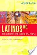 Latinos, Inc: Latinské spoločnosti: marketing a tvorba národa - Latinos, Inc.: The Marketing and Making of a People