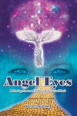 Anjelské oči: Zbavte sa strachu a nasledujte cestu svojej duše - Angel Eyes: Releasing Fears and Following Your Soul Path
