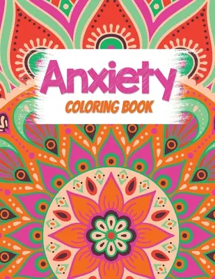 Kniha na vyfarbovanie úzkosti: Omaľovánky pre dospelých na uvoľnenie stresu s inšpiratívnymi citátmi, omaľovánka pre dospelých poskytujúca relaxáciu a - Anxiety Coloring Book: Adults Stress Releasing Coloring book with Inspirational Quotes, A Coloring Book for Grown-Ups Providing Relaxation an
