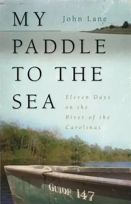 Moje pádlovanie k moru: Jedenásť dní na rieke v Karolíne - My Paddle to the Sea: Eleven Days on the River of the Carolinas