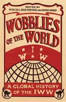 Wobblies of the World: Globálne dejiny IWW - Wobblies of the World: A Global History of the IWW