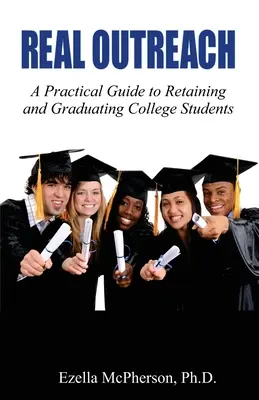 Skutočný dosah: Praktická príručka na udržanie a ukončenie štúdia vysokoškolských študentov - Real Outreach: A Practical Guide to Retaining and Graduating College Students