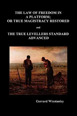 Zákon slobody na platforme alebo Obnovenie pravej magistratúry a rozšírenie normy pravých rovnostárov (brožovaná väzba) - Law of Freedom in a Platform, or True Magistracy Restored and the True Levellers Standard Advanced (Paperback)