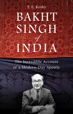 Bakht Singh z Indie: Neuveriteľný príbeh novodobého apoštola - Bakht Singh of India: The Incredible Account of a Modern-Day Apostle