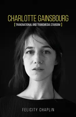 Charlotte Gainsbourg: Transnacionálna a transmediálna hviezda - Charlotte Gainsbourg: Transnational and Transmedia Stardom