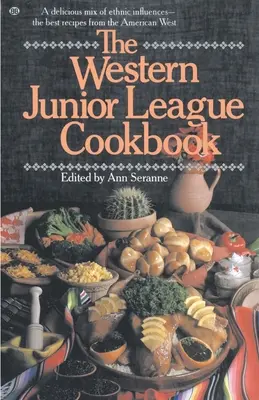 Kuchárska kniha Západnej juniorskej ligy: Lahodná zmes etnických vplyvov - najlepšie recepty z amerického západu - The Western Junior League Cookbook: A Delicious Mix of Ethnic Influences- The Best Recipes from the American West