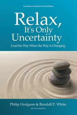 Uvoľnite sa, je to len neistota: Veď cestu, keď sa mení - Relax, It's Only Uncertainty: Lead the Way When the Way Is Changing
