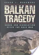 Balkánska tragédia: Chaos a rozpad po studenej vojne - Balkan Tragedy: Chaos and Dissolution After the Cold War