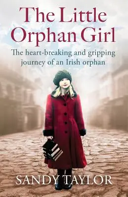 Dievčatko sirota: Srdcervúca a strhujúca cesta írskej siroty - The Little Orphan Girl: The Heartbreaking and Gripping Journey of an Irish Orphan