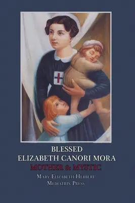 Blahoslavená Elizabeth Canori Mora: Matka a mystička - Blessed Elizabeth Canori Mora: Mother & Mystic